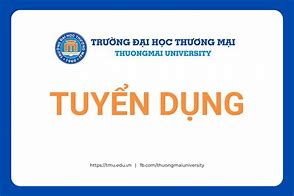 Trường Đại Học Thương Mại Tuyển Dụng Giảng Viên